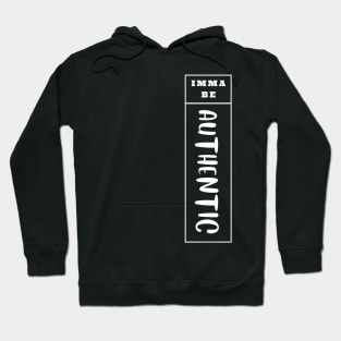 Imma Be Authentic - Vertical Typogrphy Hoodie